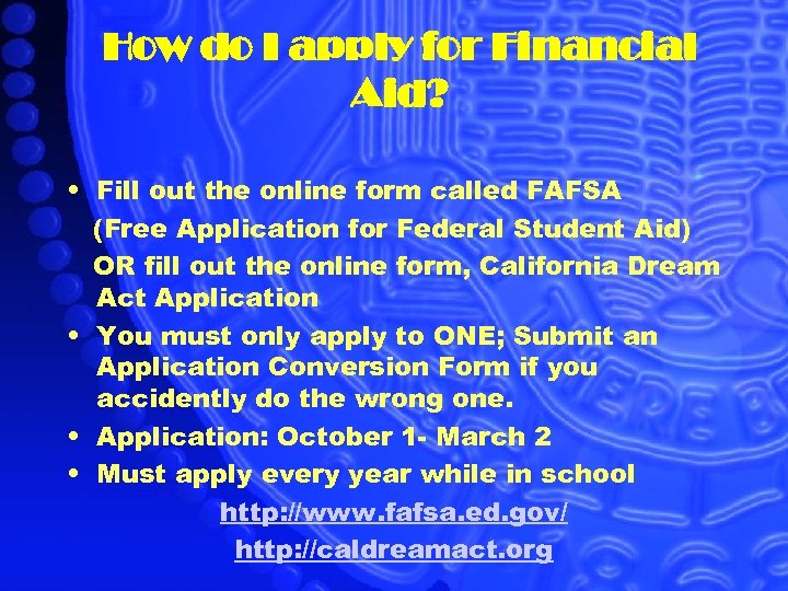 How do I apply for Financial Aid? • Fill out the online form called