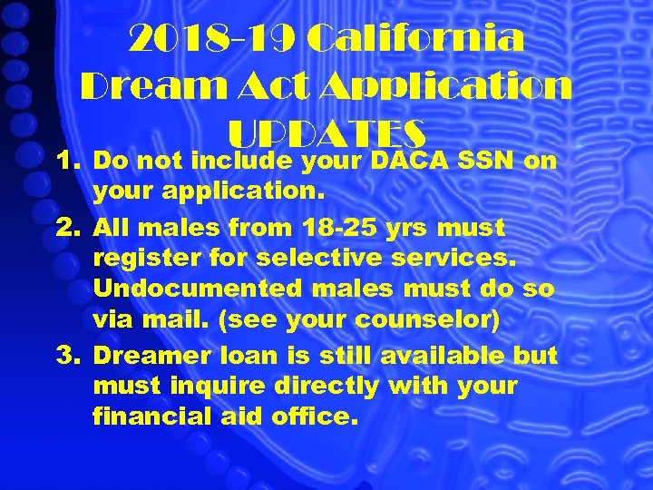 2018 -19 California Dream Act Application UPDATES 1. Do not include your DACA SSN