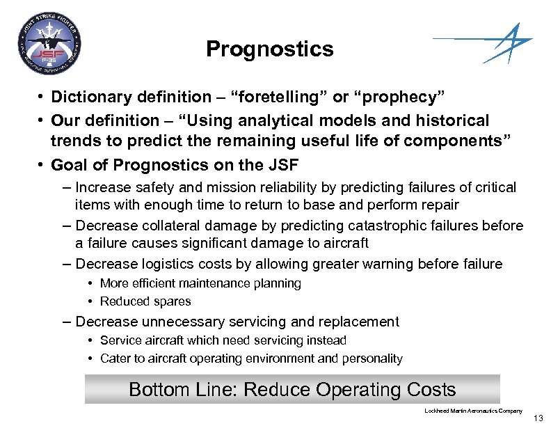 Prognostics • Dictionary definition – “foretelling” or “prophecy” • Our definition – “Using analytical