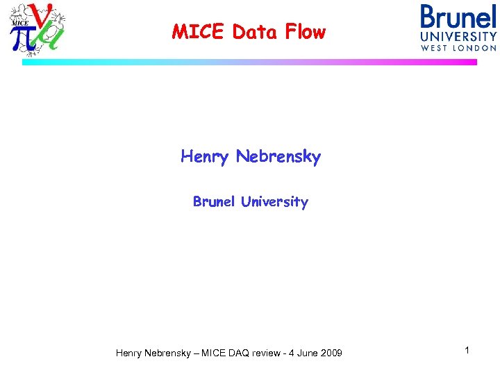 MICE Data Flow Henry Nebrensky Brunel University Henry Nebrensky – MICE DAQ review -