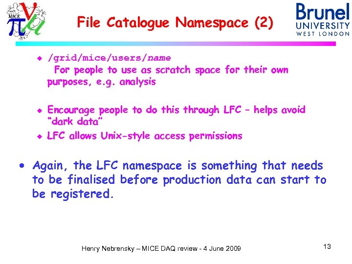 File Catalogue Namespace (2) u u u /grid/mice/users/name For people to use as scratch