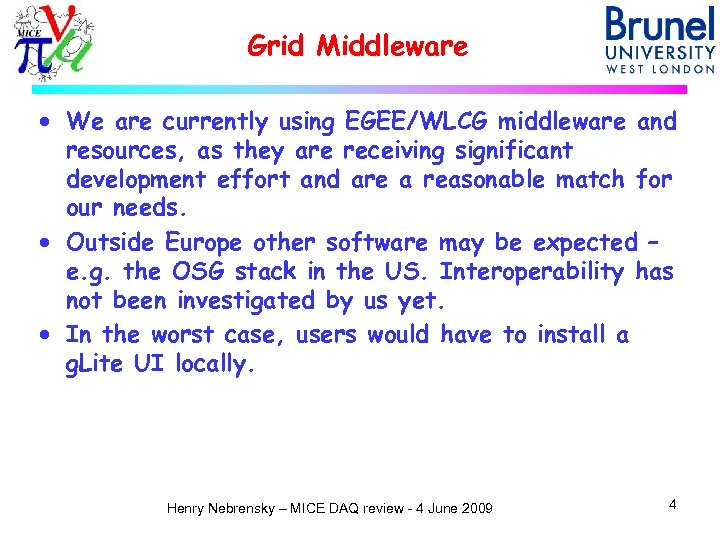Grid Middleware · We are currently using EGEE/WLCG middleware and resources, as they are