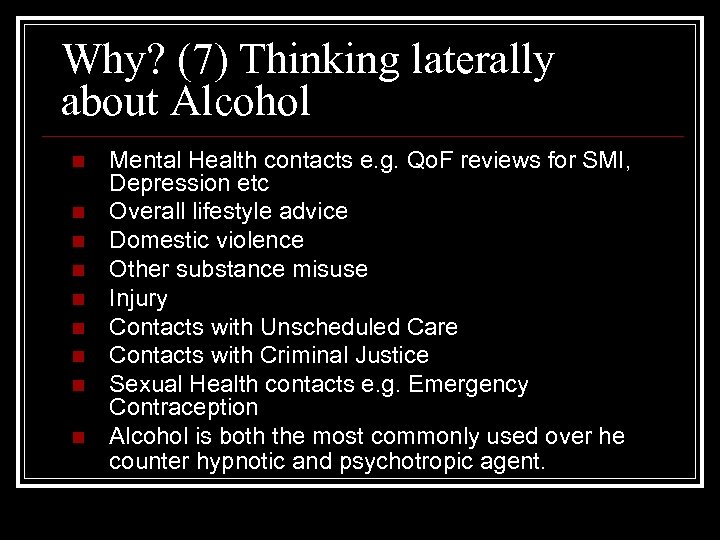Why? (7) Thinking laterally about Alcohol n n n n n Mental Health contacts