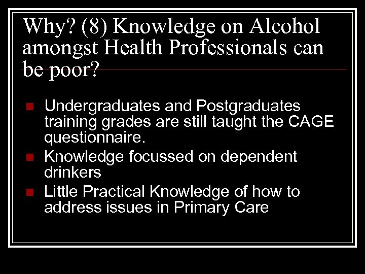 Why? (8) Knowledge on Alcohol amongst Health Professionals can be poor? n n n