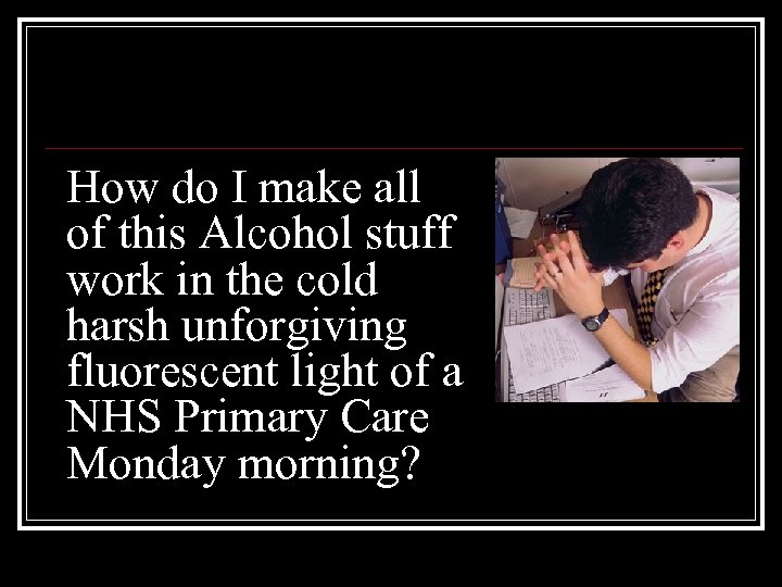 How do I make all of this Alcohol stuff work in the cold harsh