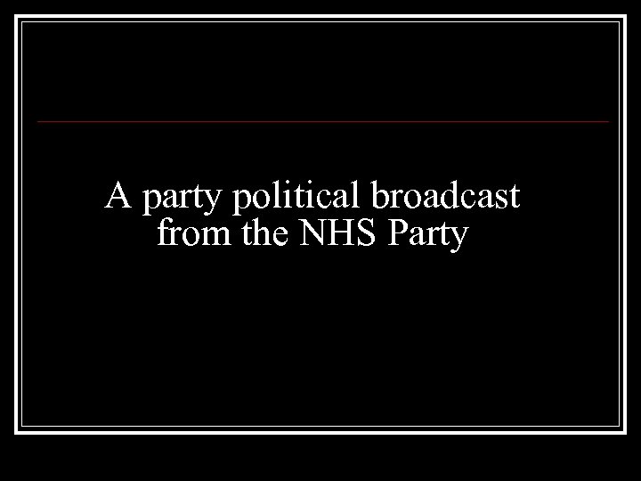 A party political broadcast from the NHS Party 