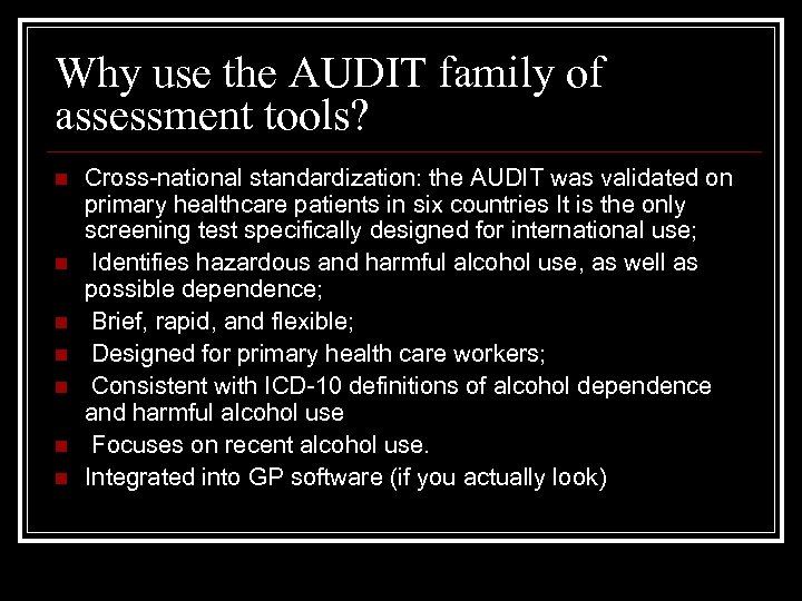 Why use the AUDIT family of assessment tools? n n n n Cross-national standardization: