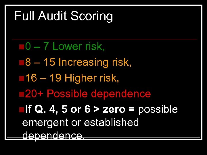 Full Audit Scoring n 0 – 7 Lower risk, n 8 – 15 Increasing