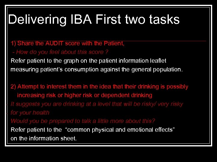 Delivering IBA First two tasks 1) Share the AUDIT score with the Patient, -