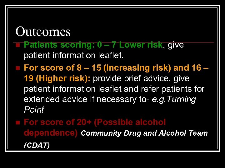 Outcomes n n n Patients scoring: 0 – 7 Lower risk, give patient information