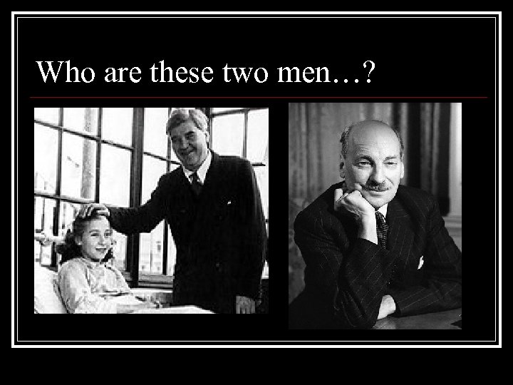 Who are these two men…? 