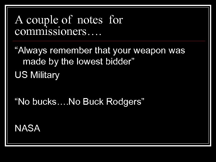 A couple of notes for commissioners…. “Always remember that your weapon was made by