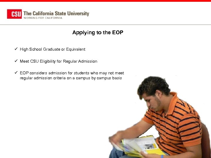 Applying to the EOP ü High School Graduate or Equivalent ü Meet CSU Eligibility