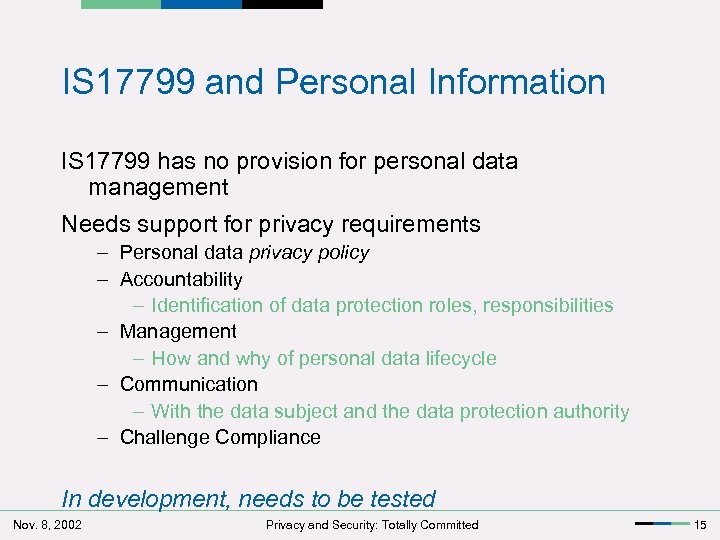 IS 17799 and Personal Information IS 17799 has no provision for personal data management