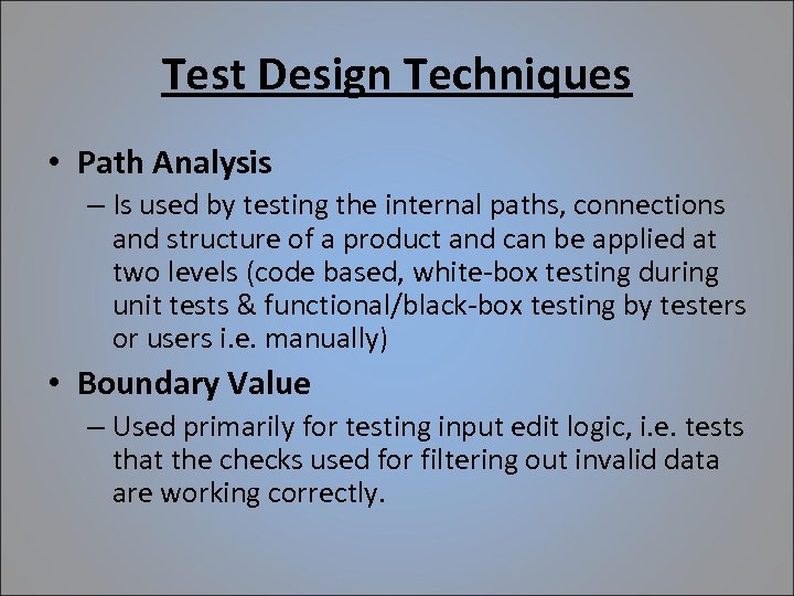 Test Design Techniques • Path Analysis – Is used by testing the internal paths,