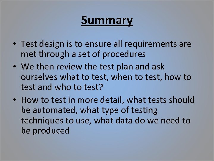 Summary • Test design is to ensure all requirements are met through a set