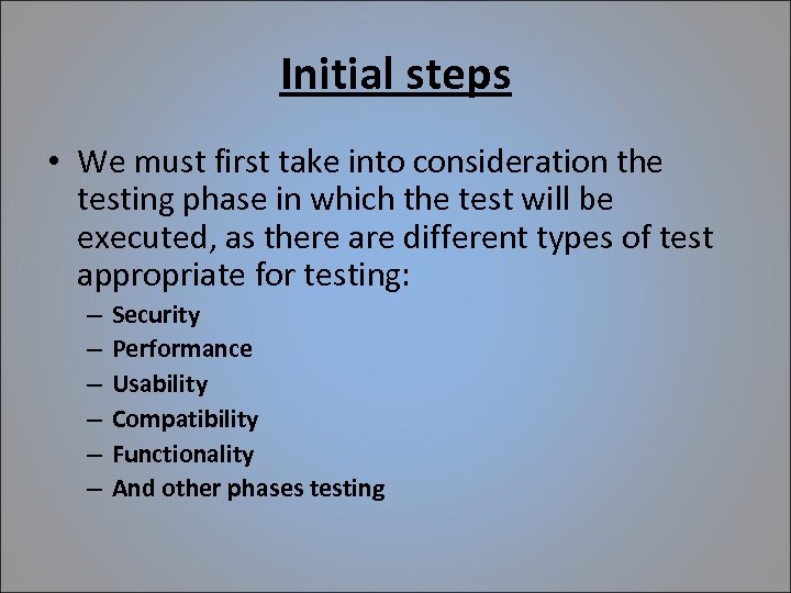 Initial steps • We must first take into consideration the testing phase in which