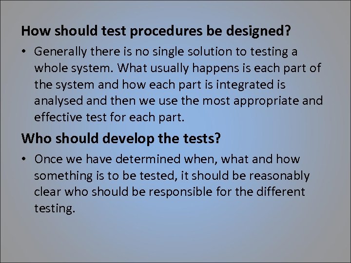 How should test procedures be designed? • Generally there is no single solution to