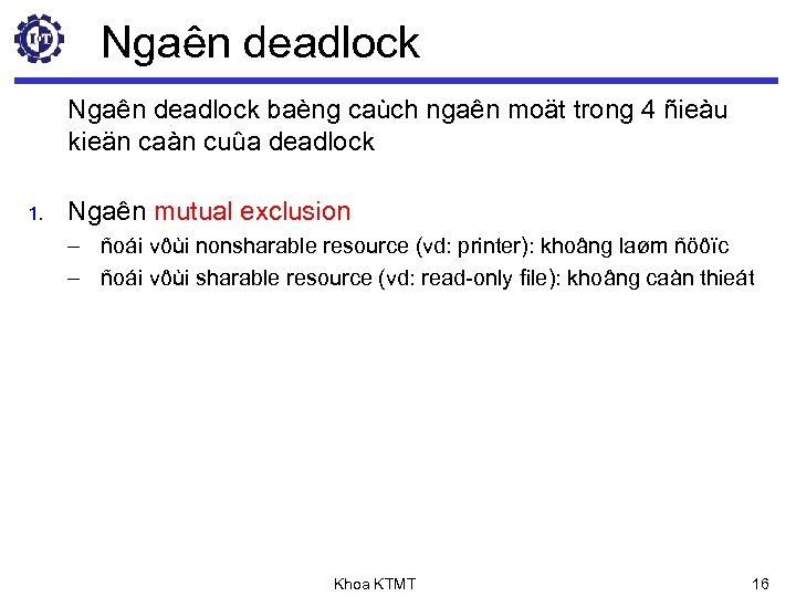 Ngaên deadlock baèng caùch ngaên moät trong 4 ñieàu kieän caàn cuûa deadlock 1.