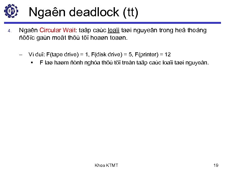 Ngaên deadlock (tt) 4. Ngaên Circular Wait: taäp caùc loaïi taøi nguyeân trong heä