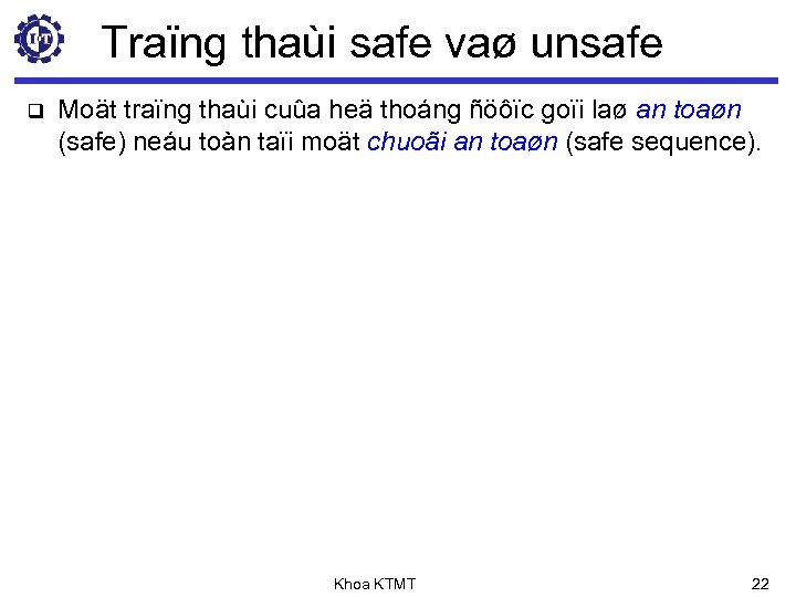 Traïng thaùi safe vaø unsafe q Moät traïng thaùi cuûa heä thoáng ñöôïc goïi