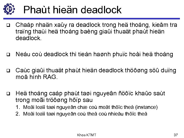 Phaùt hieän deadlock q Chaáp nhaän xaûy ra deadlock trong heä thoáng, kieåm traïng