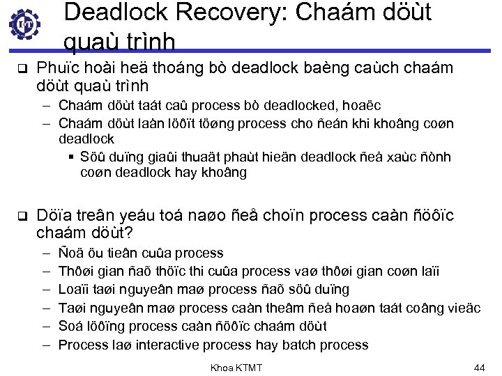 Deadlock Recovery: Chaám döùt quaù trình q Phuïc hoài heä thoáng bò deadlock baèng