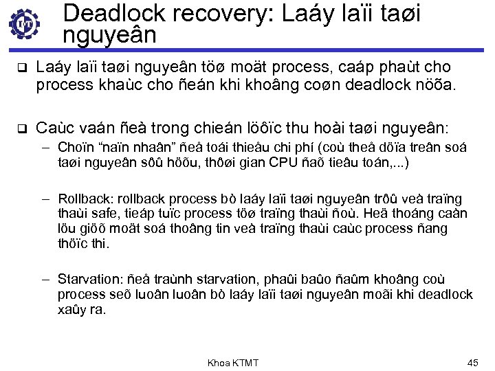 Deadlock recovery: Laáy laïi taøi nguyeân q Laáy laïi taøi nguyeân töø moät process,