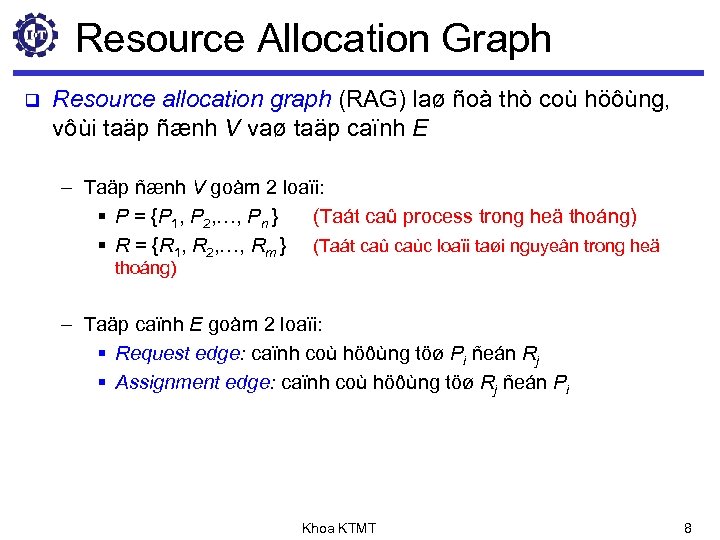 Resource Allocation Graph q Resource allocation graph (RAG) laø ñoà thò coù höôùng, vôùi