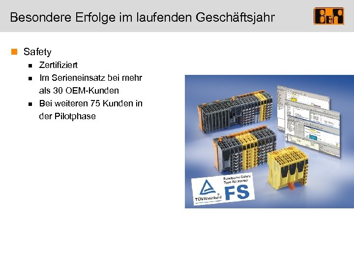 Besondere Erfolge im laufenden Geschäftsjahr n Safety n n n Zertifiziert Im Serieneinsatz bei