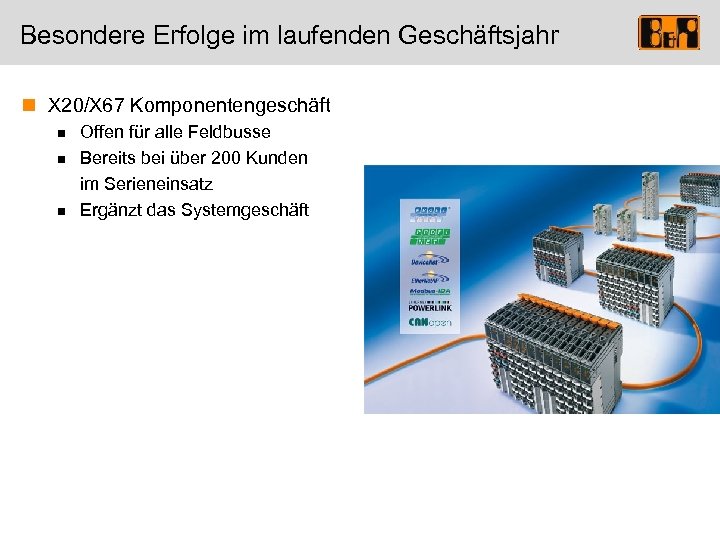 Besondere Erfolge im laufenden Geschäftsjahr n X 20/X 67 Komponentengeschäft n n n Offen