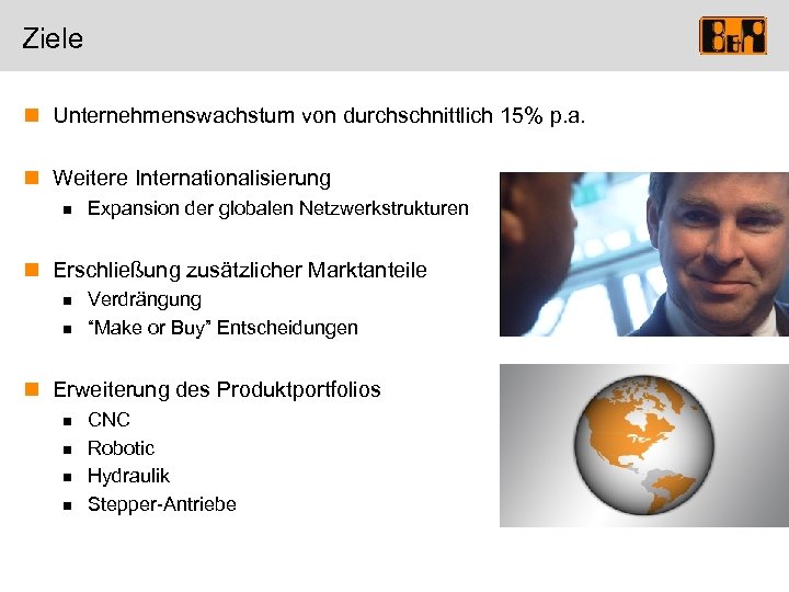 Ziele n Unternehmenswachstum von durchschnittlich 15% p. a. n Weitere Internationalisierung n Expansion der