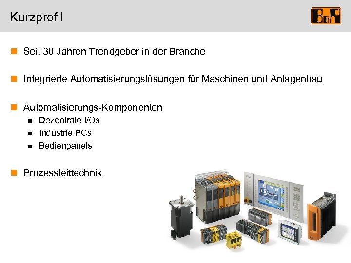 Kurzprofil n Seit 30 Jahren Trendgeber in der Branche n Integrierte Automatisierungslösungen für Maschinen