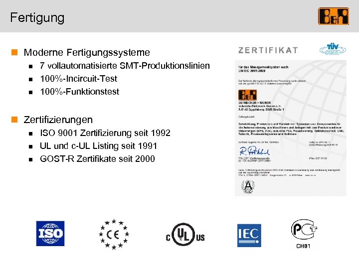 Fertigung n Moderne Fertigungssysteme n n n 7 vollautomatisierte SMT-Produktionslinien 100%-Incircuit-Test 100%-Funktionstest n Zertifizierungen