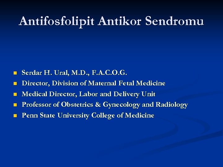 Antifosfolipit Antikor Sendromu n n n Serdar H. Ural, M. D. , F. A.