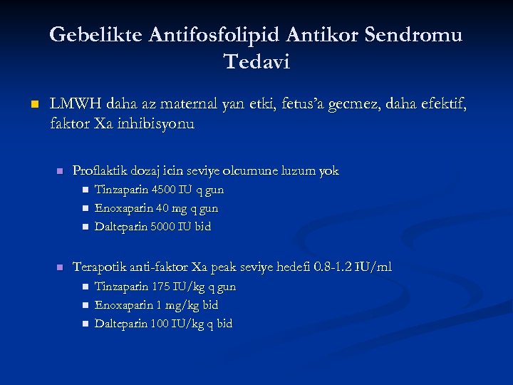 Gebelikte Antifosfolipid Antikor Sendromu Tedavi n LMWH daha az maternal yan etki, fetus’a gecmez,