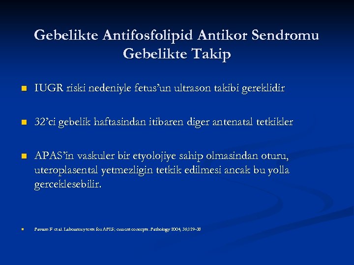 Gebelikte Antifosfolipid Antikor Sendromu Gebelikte Takip n IUGR riski nedeniyle fetus’un ultrason takibi gereklidir