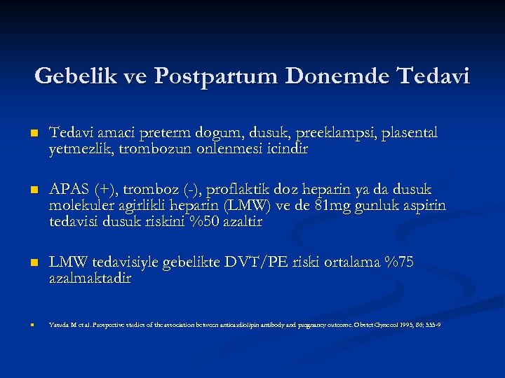 Gebelik ve Postpartum Donemde Tedavi n Tedavi amaci preterm dogum, dusuk, preeklampsi, plasental yetmezlik,