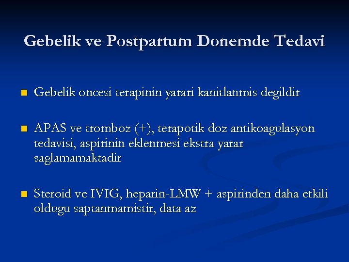 Gebelik ve Postpartum Donemde Tedavi n Gebelik oncesi terapinin yarari kanitlanmis degildir n APAS