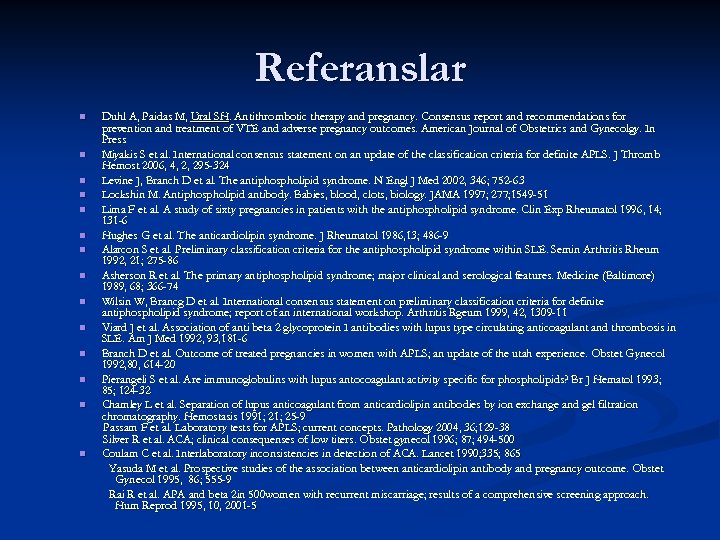 Referanslar n n n n Duhl A, Paidas M, Ural SH. Antithrombotic therapy and