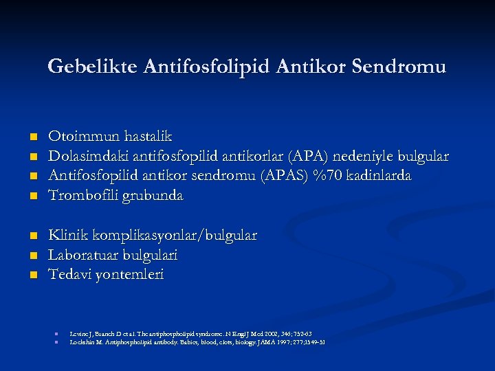 Gebelikte Antifosfolipid Antikor Sendromu n n n n Otoimmun hastalik Dolasimdaki antifosfopilid antikorlar (APA)