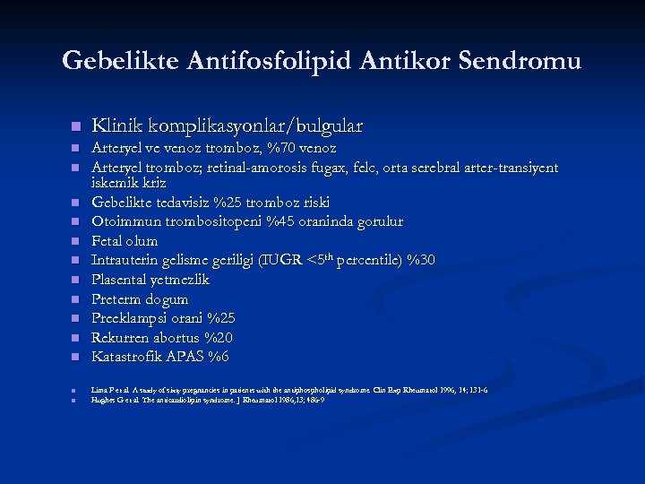 Gebelikte Antifosfolipid Antikor Sendromu n Klinik komplikasyonlar/bulgular n Arteryel ve venoz tromboz, %70 venoz