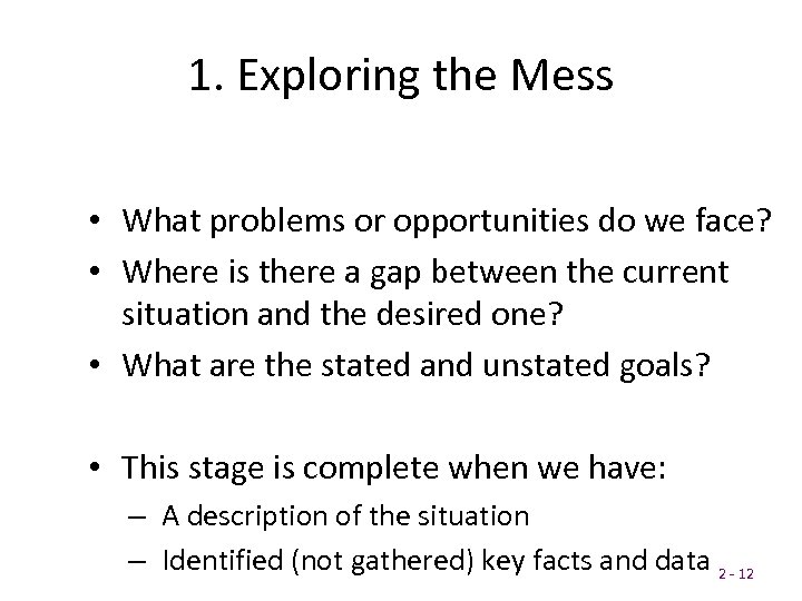 1. Exploring the Mess • What problems or opportunities do we face? • Where