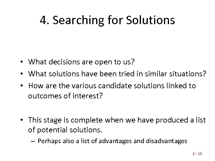 4. Searching for Solutions • What decisions are open to us? • What solutions