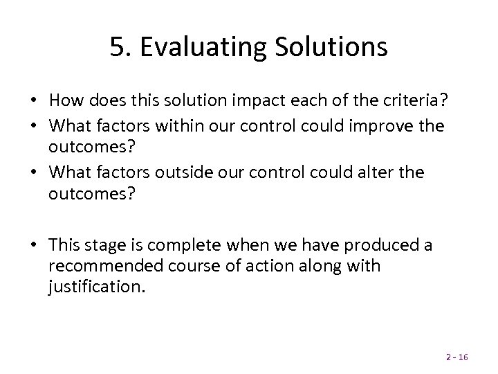 5. Evaluating Solutions • How does this solution impact each of the criteria? •