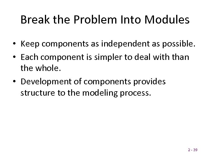 Break the Problem Into Modules • Keep components as independent as possible. • Each