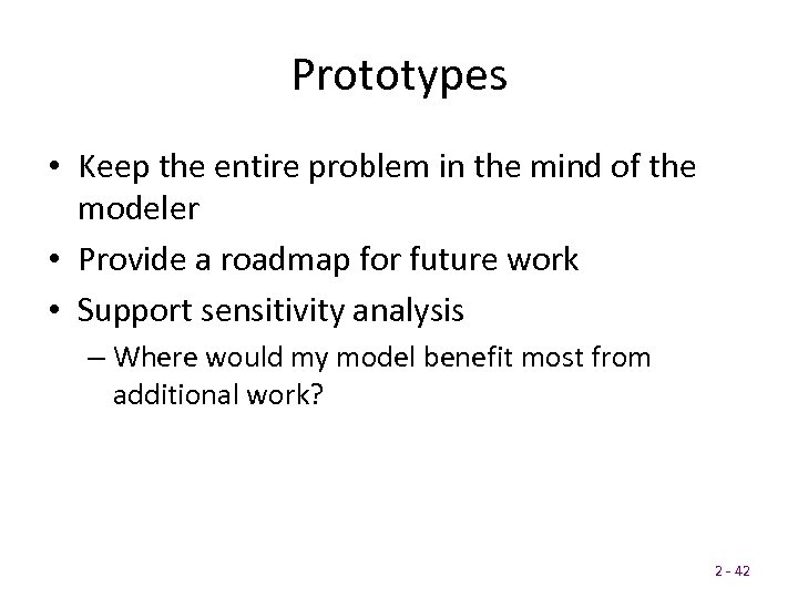 Prototypes • Keep the entire problem in the mind of the modeler • Provide