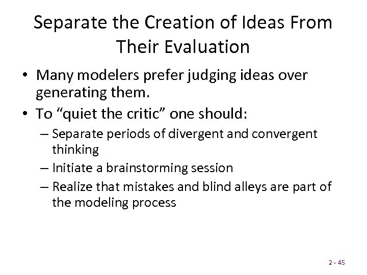 Separate the Creation of Ideas From Their Evaluation • Many modelers prefer judging ideas