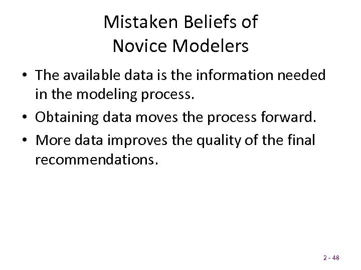 Mistaken Beliefs of Novice Modelers • The available data is the information needed in