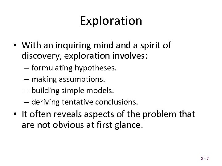 Exploration • With an inquiring mind a spirit of discovery, exploration involves: – formulating